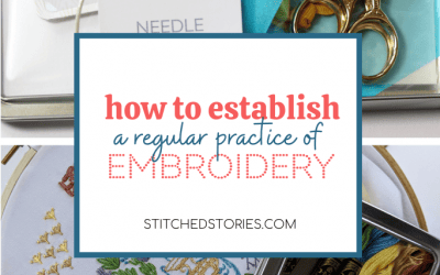 How to Establish a Regular Practice of Embroidery