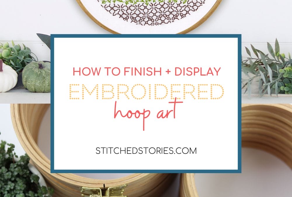 How to Finish and Display Embroidered Hoop Art