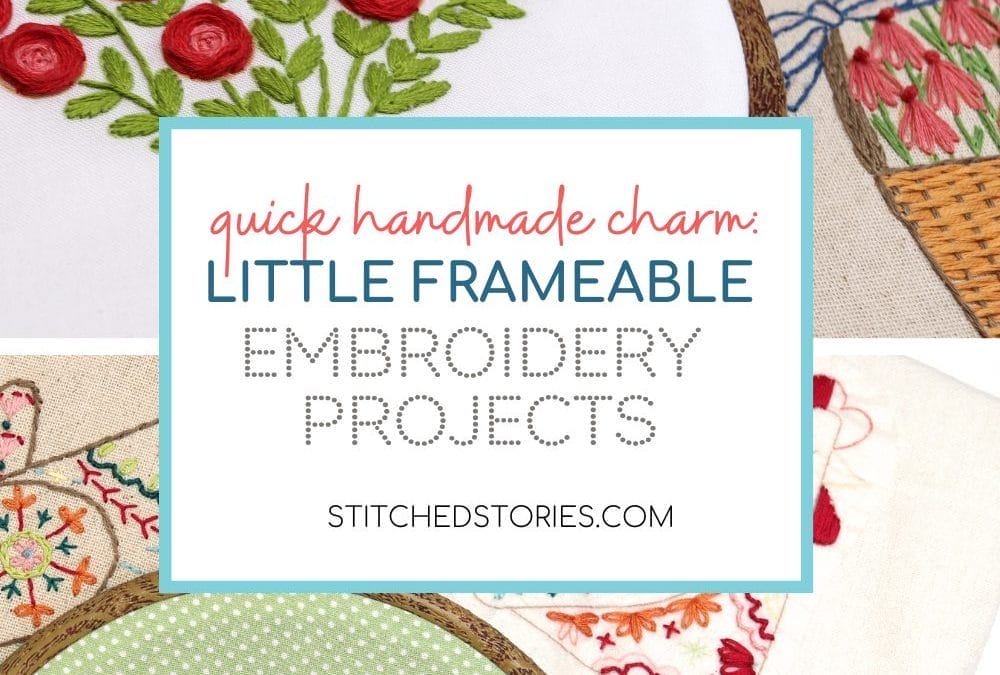 Quick Handmade Charm with Little Frameable Embroidery Projects